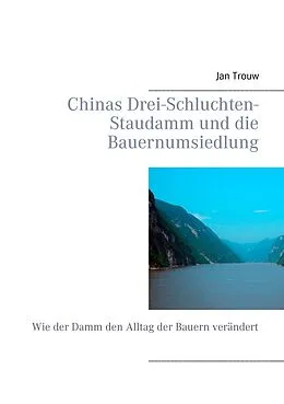 E-Book (epub) Chinas Drei-Schluchten-Staudamm und die Bauernumsiedlung von Jan Trouw