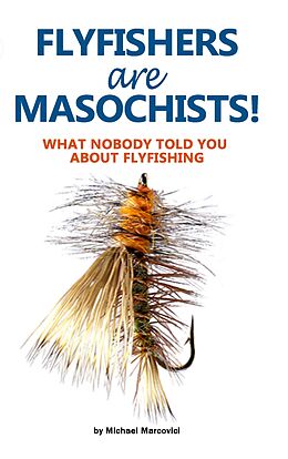 eBook (epub) Flyfishers are Masochists! de Michael Marcovici