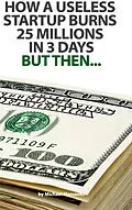 E-Book (epub) How a useless startup burns 25 millions in 3 days von Michael Marcovici