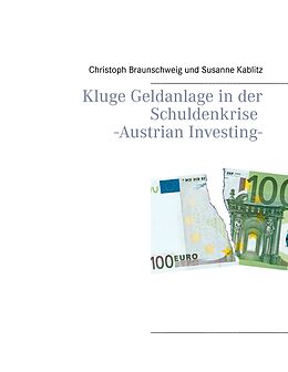 E-Book (epub) Kluge Geldanlage in der Schuldenkrise -Austrian Investing- von Christoph Braunschweig, Susanne Kablitz