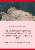 E-Book (epub) The Healing Power of the Method According to the German Physician Schüssler, MD von Eva-Maria Vogel