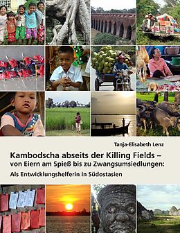 E-Book (epub) Kambodscha abseits der Killing Fields - von Eiern am Spieß bis zu Zwangsumsiedlungen von Tanja-Elisabeth Lenz