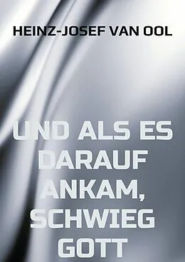 E-Book (epub) und als es darauf ankam, schwieg Gott von Heinz-Josef van Ool