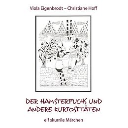 Kartonierter Einband Der Hamsterfuchs und andere Kuriositäten  elf skurrile Märchen von Viola Eigenbrodt, Christiane Hoff