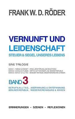 E-Book (epub) Vernunft und Leidenschaft - Steuer & Segel unseres Lebens: Eine Trilogie, Band 3 von Frank W. D Röder
