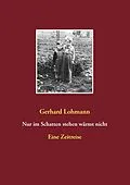 E-Book (epub) Nur im Schatten stehen wärmt nicht von Gerhard Lohmann