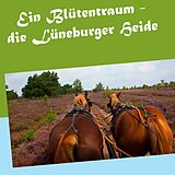 E-Book (epub) Ein Blütentraum - die Lüneburger Heide von Gerhard Köhler