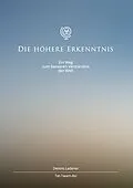 E-Book (epub) Die höhere Erkenntnis von Dennis Hans Ladener