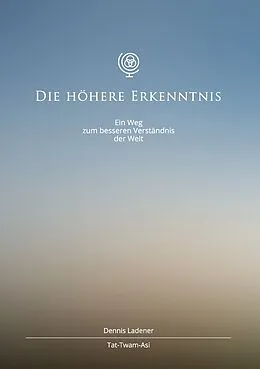E-Book (epub) Die höhere Erkenntnis von Dennis Hans Ladener