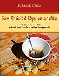 E-Book (epub) Gutes für Geist & Körper aus der Natur von Susanne Simon