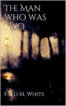 E-Book (epub) The Man who was Two von Fred M White