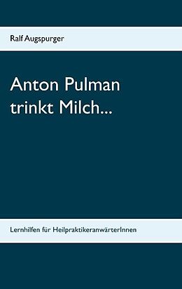 Kartonierter Einband Anton Pulman trinkt Milch... von Ralf Augspurger