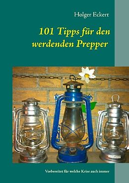 Kartonierter Einband 101 Tipps für den werdenden Prepper von Holger Eckert