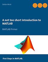 Couverture cartonnée A not too short Introduction to MATLAB de Stefan Wicki