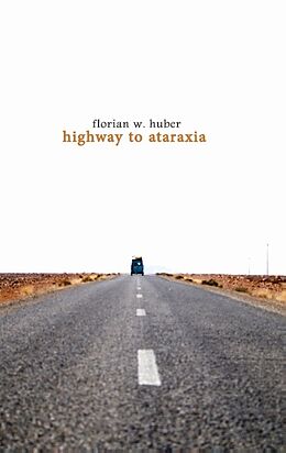 Kartonierter Einband Highway to Ataraxia von Florian W. Huber