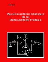 Kartonierter Einband Operationsverstärker-Schaltungen für das Elektroanalytische Praktikum von Hans-Jürgen Haase