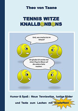 E-Book (epub) Tennis Witze Knallbonbons - Humor & Spaß: Neue Tenniswitze, lustige Bilder und Texte zum Lachen mit Knalleffekt von Theo Von Taane