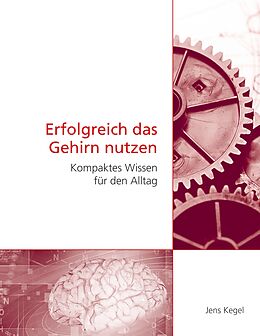 E-Book (epub) Erfolgreich das Gehirn nutzen von Jens Kegel