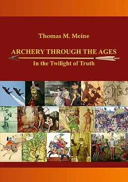 E-Book (epub) Archery Through the Ages - In the Twilight of Truth von Thomas M. Meine