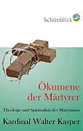 E-Book (epub) Ökumene der Märtyrer von Walter Kasper