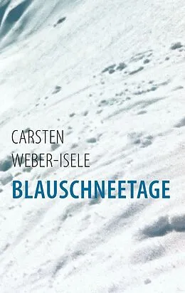 E-Book (epub) Blauschneetage von Carsten Weber-Isele