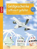 E-Book (epub) Geldgeschenke raffiniert gefaltet von Dominik Meissner