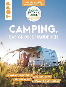 E-Book (pdf) Camping. Das große Handbuch. Von den Machern von CamperStyle.de von Nele Landero Flores, Jalil Landero Flores, Sebastian Vogt