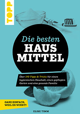 E-Book (pdf) Die besten Hausmittel - Wohnen, Leben, Essen, Putzen. Ganz einfach, weil es wirkt! von Elise Timm