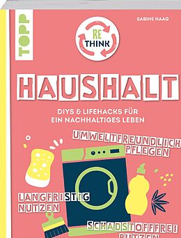 E-Book (epub) Rethink Haushalt. Schadstofffrei putzen, langfristig nutzen, umweltfreundlich pflegen. von Sabine Haag