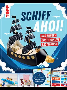 E-Book (epub) Schiff Ahoi! Das supercoole Schiffe-Bastelbuch von Beatrice Wagner