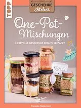 E-Book (epub) Geschenkeatelier. One-Pot-Mischungen von Franziska Heidenreich