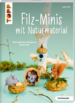Kartonierter Einband Filz-Minis mit Naturmaterial (kreativ.kompakt) von Lydia Klös