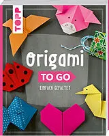 Fester Einband Origami to go von Inge und Armin Täubner, Petra Oberthür, Alice Herzog