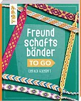 Kartonierter Einband (Kt) Freundschaftsbänder to go von Heike Roland, Stefanie Thomas