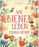 Fester Einband Wie Bienen leben. Matilda erzählt. von tpánka Sekaninová