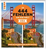 Kartonierter Einband (Kt) In 444 Fehlern um die Welt USA. Finde die Unterschiede in den schönsten Motiven der USA von Christiane Behnke