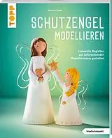 Kartonierter Einband Schutzengel modellieren (kreativ.kompakt.) von Susanne Pypke