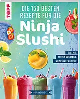 Kartonierter Einband Die 150 besten Rezepte für die Ninja Slushi von frechverlag