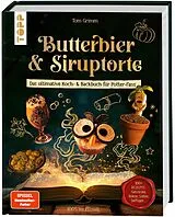 Fester Einband Butterbier & Siruptorte. Das ultimative Koch- und Backbuch für Potter-Fans von Tom Grimm
