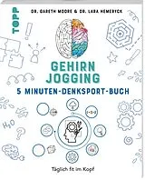 Kartonierter Einband Gehirnjogging - Das 5 Minuten-Denksport-Buch von Gareth Moore, Lara Hemeryck