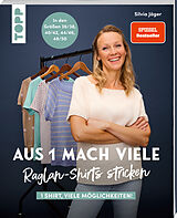 Kartonierter Einband (Kt) Aus 1 mach viele. Raglan-Shirts stricken von Silvia Jäger