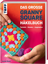 Fester Einband Das große Granny Square Häkelbuch von Lynne Rowe