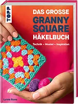 Fester Einband Das große Granny Square Häkelbuch von Lynne Rowe