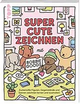 Kartonierter Einband Super Cute Zeichnen mit Bobbie Goods von Bobbie Goods