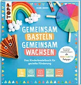Fester Einband Gemeinsam basteln, gemeinsam wachsen - Das Kinderbastelbuch für gezielte Förderung von Juliane Jakubek