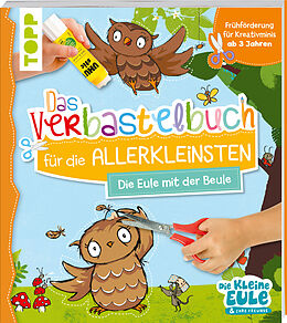 Kartonierter Einband Verbastelbuch für die Allerkleinsten - Die Eule mit der Beule von Tanja Jacobs