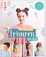 Fester Einband Die schönsten Frisuren für Kids - Vom frechen Pferdeschwanz bis zur Flechtfrisur, kinderleicht erklärt! von Charlie Ksiazek