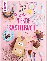 Fester Einband Das große Pferdebastelbuch von Pia Deges