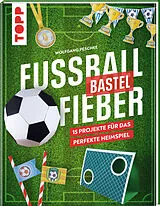 Fester Einband Fußballbastelfieber von Wolfgang Peschke