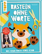 Fester Einband Basteln ohne Worte - Das kann doch jedes Kind von Nigora Ahmedova, Anja Ritterhoff